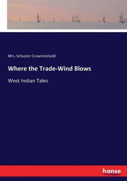 Cover for Crowninshield · Where the Trade-Wind Blow (Book) (2017)