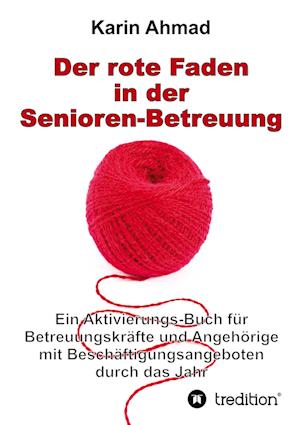 Cover for Karin Ahmad · Der Rote Faden In Der Senioren-Betreuung: Ein Aktivierungs-Buch Fur Betreuungskr (Book) (2022)