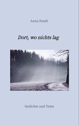Cover for Anna Fendt · Dort, wo nichts lag (Bog) (2024)