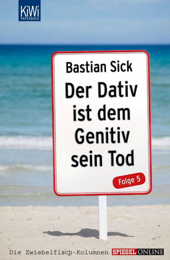 KiWi TB.04495 Sick.Dativ i.d.Genitiv.5 - Bastian Sick - Książki -  - 9783462044959 - 