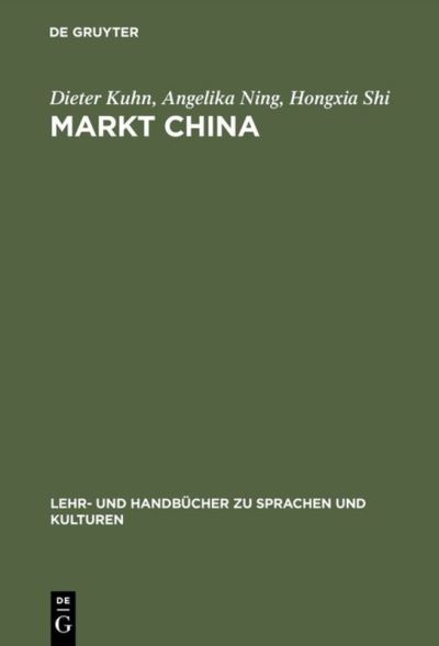 Cover for Kuhn, Dieter (Bayerische-Julius-Maximilians-Universitat Wurzburg Germany) · Markt China: Grundwissen Zur Erfolgreichen Marktoffnung - Lehr- Und Handbucher Zu Sprachen Und Kulturen (Hardcover Book) [Reprint 2015 edition] (2000)