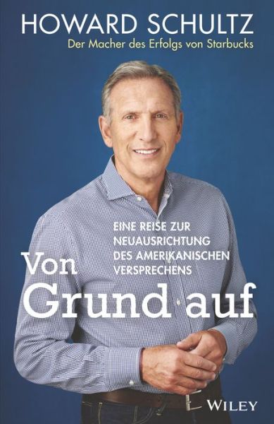 Cover for Howard Schultz · Von Grund auf: Eine Reise zur Neuausrichtung des amerikanischen Versprechens (Hardcover Book) (2020)