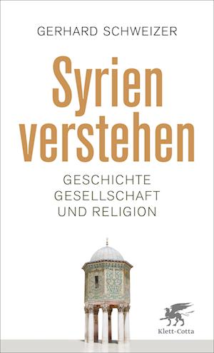 Syrien verstehen - Gerhard Schweizer - Books - Klett-Cotta - 9783608987959 - February 1, 2024