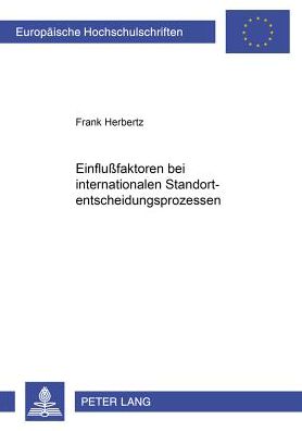 Cover for Frank Herbertz · Einflußfaktoren Bei Internationalen Standortentscheidungsprozessen - Europaeische Hochschulschriften / European University Studie (Paperback Book) [German edition] (2002)