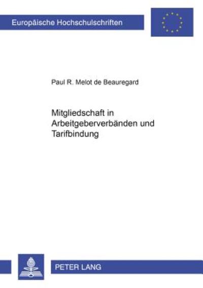 Cover for Paul Melot De Beauregard · Mitgliedschaft in Arbeitgeberverbaenden Und Tarifbindung - Europaeische Hochschulschriften Recht (Paperback Book) [German edition] (2002)