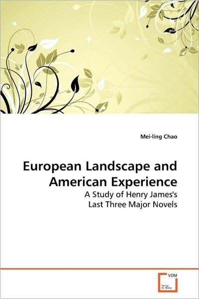 Cover for Mei-ling Chao · European Landscape and American Experience: a Study of Henry James's Last Three Major Novels (Paperback Book) (2009)