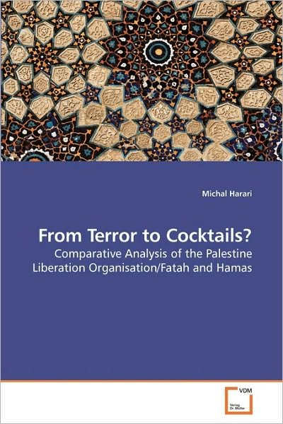 Michal Harari · From Terror to Cocktails?: Comparative Analysis of the Palestine Liberation Organisation / Fatah and Hamas (Pocketbok) (2009)