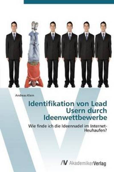 Cover for Andreas Klein · Identifikation Von Lead Usern Durch Ideenwettbewerbe: Wie Finde Ich Die Ideennadel Im Internet-heuhaufen? (Taschenbuch) [German edition] (2011)