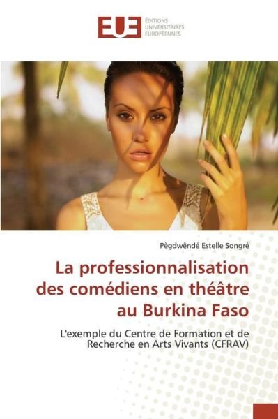 Cover for Songre Pegdwende Estelle · La Professionnalisation Des Comediens en Theatre Au Burkina Faso (Paperback Book) (2018)