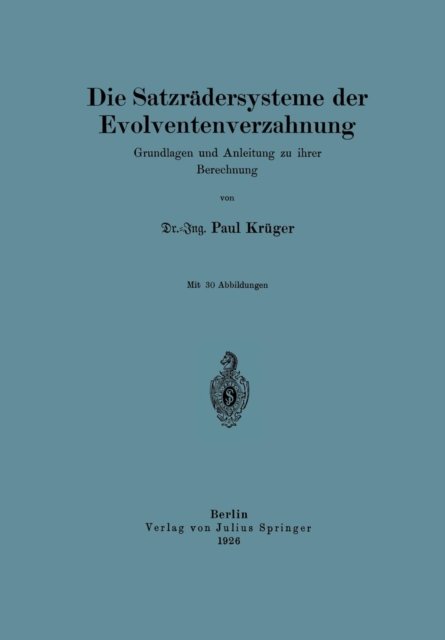 Cover for Na Kruger · Die Satzradersysteme Der Evolventenverzahnung: Grundlagen Und Anleitung Zu Ihrer Berechnung (Paperback Book) [1926 edition] (1926)