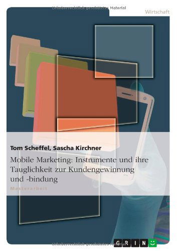 Cover for Tom Scheffel · Mobile Marketing: Instrumente und ihre Tauglichkeit zur Kundengewinnung und -bindung (Paperback Book) [German edition] (2012)
