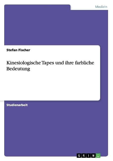 Cover for Stefan Fischer · Kinesiologische Tapes Und Ihre Farbliche Bedeutung (Paperback Book) [German edition] (2015)