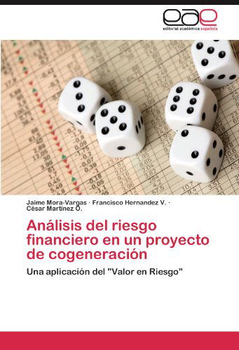 Cover for César Martinez O. · Análisis Del Riesgo Financiero en Un Proyecto De Cogeneración: Una Aplicación Del &quot;Valor en Riesgo&quot; (Paperback Book) [Spanish edition] (2012)