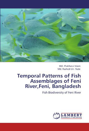 Cover for Md. Rashed-un- Nabi · Temporal Patterns of Fish Assemblages of Feni River,feni, Bangladesh: Fish Biodiversity of Feni River (Paperback Book) (2012)