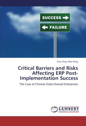 Critical Barriers and Risks Affecting Erp Post-implementation Success: the Case of Chinese State-owned Enterprises - Guo Chao Alex Peng - Books - LAP LAMBERT Academic Publishing - 9783659279959 - October 27, 2012