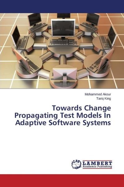Cover for Akour Mohammed · Towards Change Propagating Test Models in Adaptive Software Systems (Pocketbok) (2015)