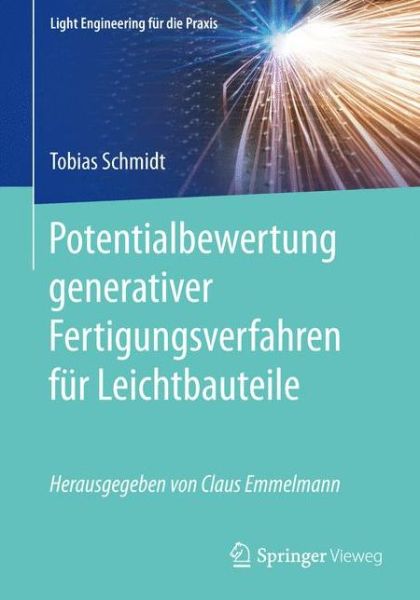 Cover for Tobias Schmidt · Potentialbewertung Generativer Fertigungsverfahren Fur Leichtbauteile - Light Engineering Fur Die Praxis (Pocketbok) [1. Aufl. 2016 edition] (2016)