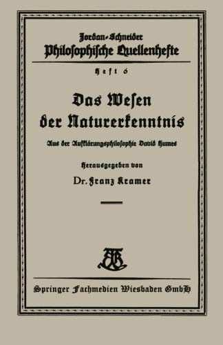 Cover for Franz Kramer · Das Wesen Der Naturerkenntnis: Aus Der Aufklarungsphilosophie David Humes - Philosophische Quellenhefte (Paperback Book) [1927 edition] (1927)