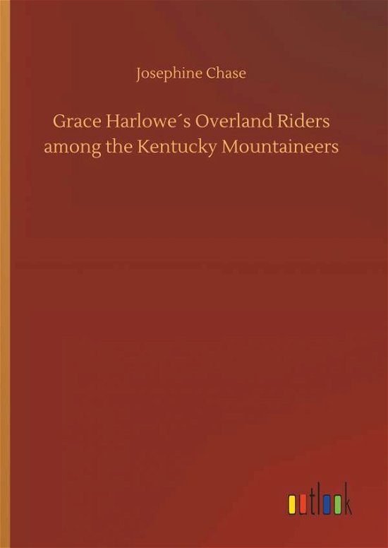 Grace Harlowe's Overland Riders a - Chase - Bøger -  - 9783734026959 - 20. september 2018