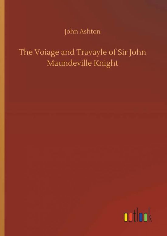 The Voiage and Travayle of Sir J - Ashton - Books -  - 9783734071959 - September 25, 2019