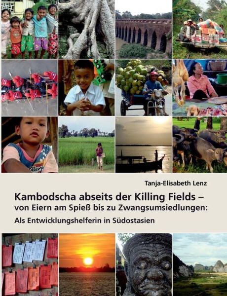 Cover for Tanja-elisabeth Lenz · Kambodscha Abseits Der Killing Fields - Von Eiern Am Spiess Bis Zu Zwangsumsiedlungen (Paperback Book) [German edition] (2014)