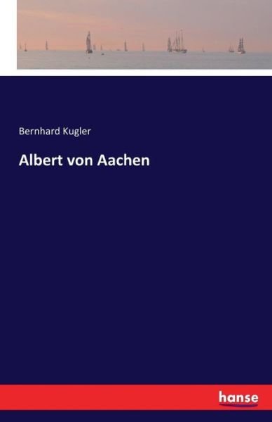 Cover for Kugler · Albert von Aachen (Book) (2016)