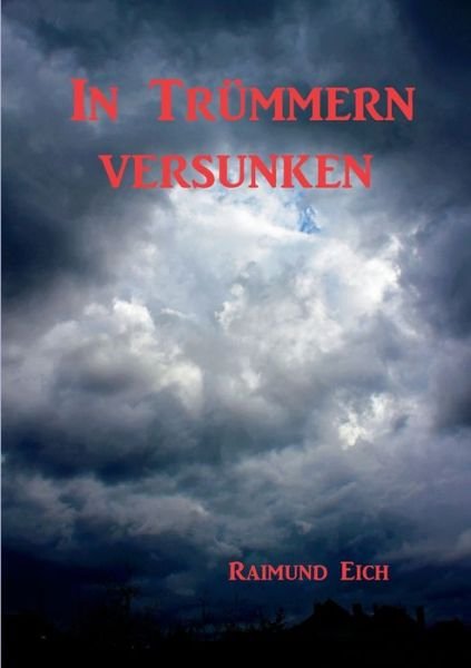 In Trümmern versunken - Eich - Bücher -  - 9783749497959 - 27. September 2019