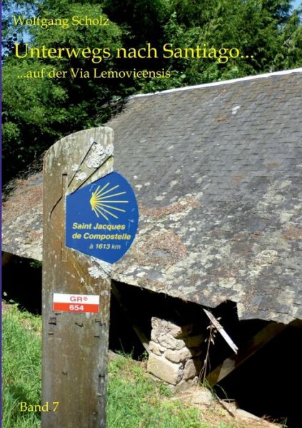 Unterwegs nach Santiago...: auf der Via Lemovicensis - Wolfgang Scholz - Books - Books on Demand - 9783750431959 - December 16, 2019