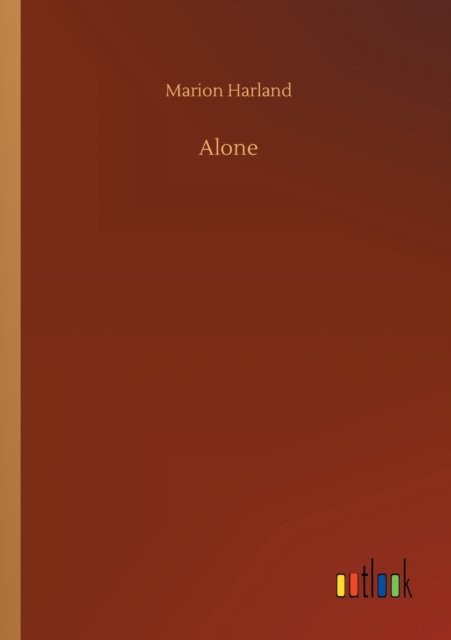 Alone - Marion Harland - Books - Outlook Verlag - 9783752341959 - July 25, 2020