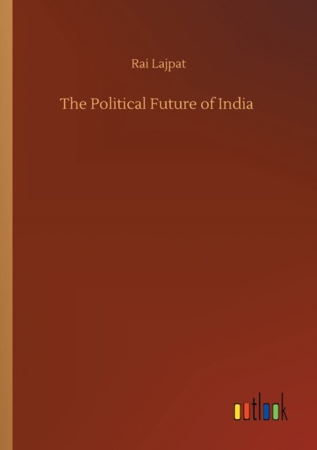Cover for Rai Lajpat · The Political Future of India (Pocketbok) (2020)