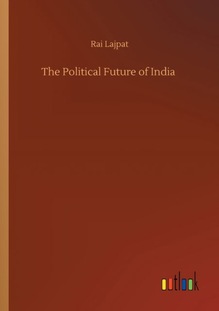 Cover for Rai Lajpat · The Political Future of India (Pocketbok) (2020)