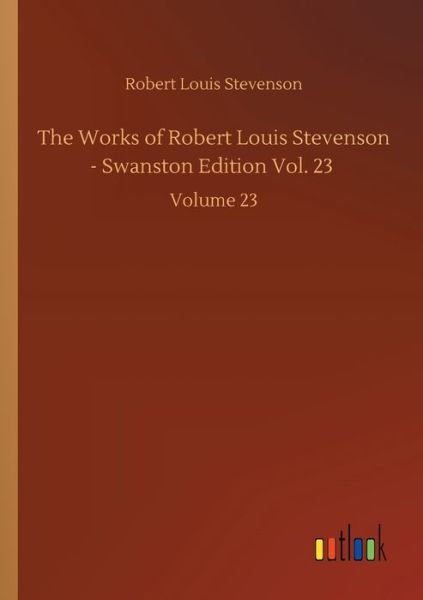 Cover for Robert Louis Stevenson · The Works of Robert Louis Stevenson - Swanston Edition Vol. 23: Volume 23 (Pocketbok) (2020)