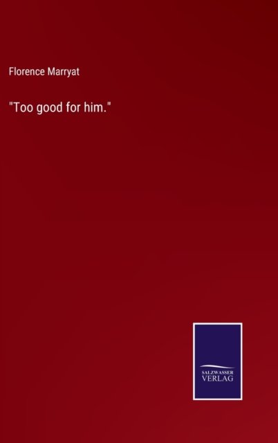 Cover for Florence Marryat · Too good for him. (Hardcover Book) (2022)