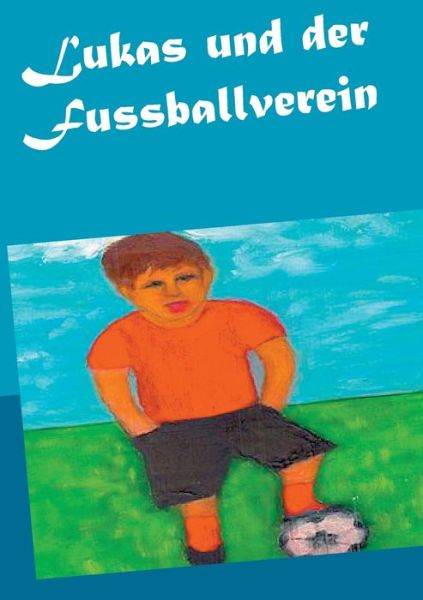 Cover for Paprotny · Lukas und der Fussballverein (Book) (2020)