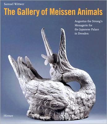 Cover for Samuel Wittwer · Gallery of Meissen Animals: Augustus the Strong's Menagerie for the Japanese Palace in Dresden (Hardcover Book) (2006)