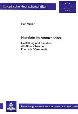 Cover for Rolf Muller · Komoedie Im Atomzeitalter: Gestaltung Und Funktion Des Komischen Bei Friedrich Duerrenmatt - Europaeische Hochschulschriften / European University Studie (Taschenbuch) (1988)