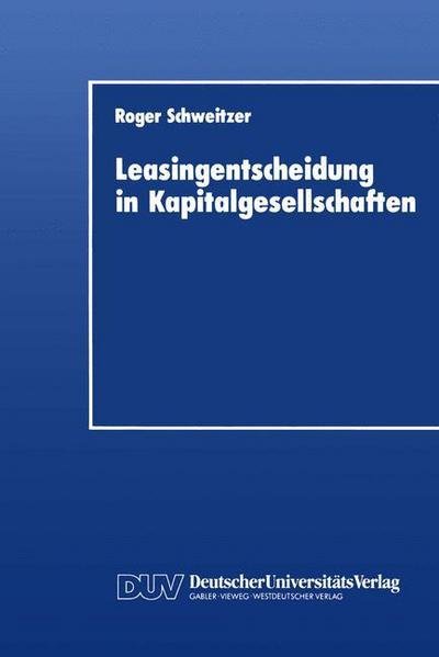 Cover for Roger Schweitzer · Leasingentscheidung in Kapitalgesellschaften (Paperback Book) [1992 edition] (1992)