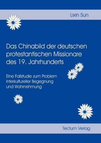 Cover for Lixin Sun · Das Chinabild der deutschen protestantischen Missionare des 19. Jahrhunderts (Paperback Bog) [German edition] (2012)