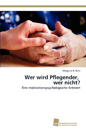 Cover for Margund K. Rohr · Wer Wird Pflegender,   Wer Nicht?: Eine Motivationspsychologische Antwort (Paperback Book) [German edition] (2012)
