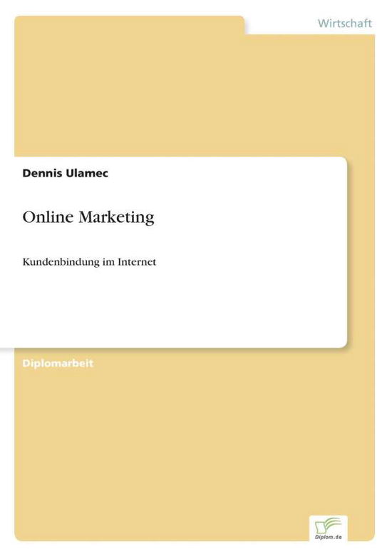 Online Marketing: Kundenbindung im Internet - Dennis Ulamec - Books - Diplom.de - 9783838654959 - June 6, 2002