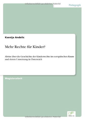 Cover for Ksenija Andelic · Mehr Rechte fur Kinder?: Abriss uber die Geschichte der Kinderrechte im europaischen Raum und deren Umsetzung in OEsterreich (Pocketbok) [German edition] (2003)