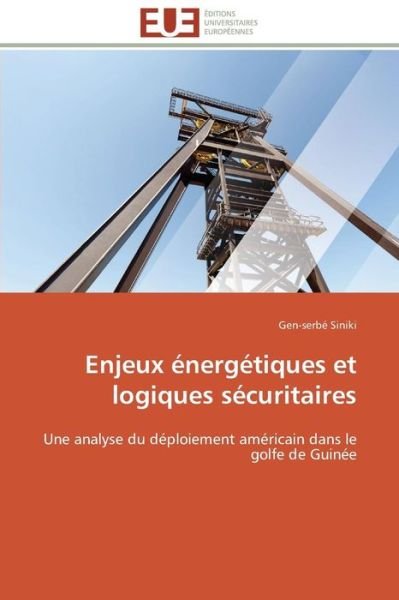 Cover for Gen-serbé Siniki · Enjeux Énergétiques et Logiques Sécuritaires: Une Analyse Du Déploiement Américain Dans Le Golfe De Guinée (Paperback Book) [French edition] (2018)