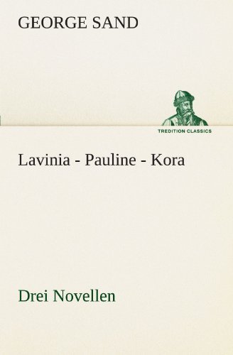 Cover for George Sand · Lavinia - Pauline - Kora: Drei Novellen (Tredition Classics) (German Edition) (Paperback Bog) [German edition] (2012)