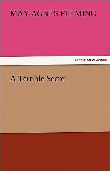 Cover for May Agnes Fleming · A Terrible Secret (Tredition Classics) (Paperback Bog) (2011)