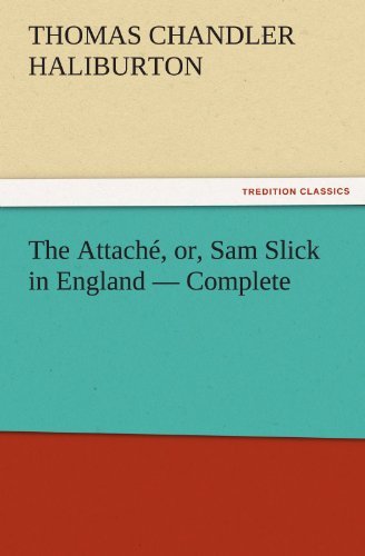 Cover for Thomas Chandler Haliburton · The Attaché, Or, Sam Slick in England  -  Complete (Tredition Classics) (Paperback Book) (2011)