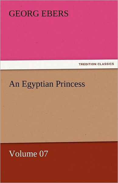 Cover for Georg Ebers · An Egyptian Princess  -  Volume 07 (Tredition Classics) (Pocketbok) (2011)