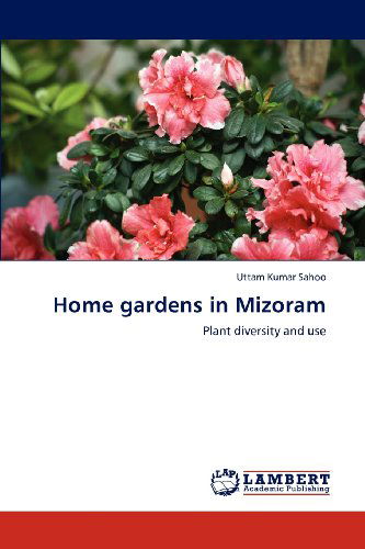 Cover for Uttam Kumar Sahoo · Home Gardens in Mizoram: Plant Diversity and Use (Pocketbok) (2012)