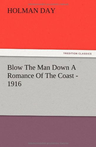 Cover for Holman Day · Blow the Man Down a Romance of the Coast - 1916 (Taschenbuch) (2012)