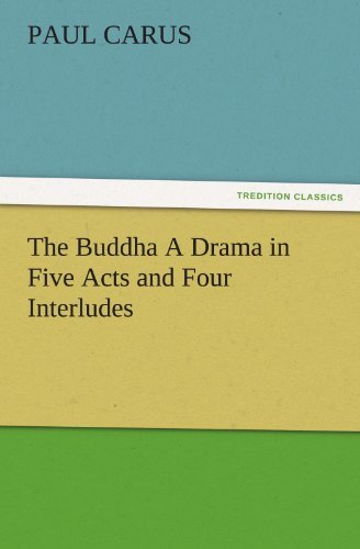 Cover for Paul Carus · The Buddha a Drama in Five Acts and Four Interludes (Tredition Classics) (Pocketbok) (2012)