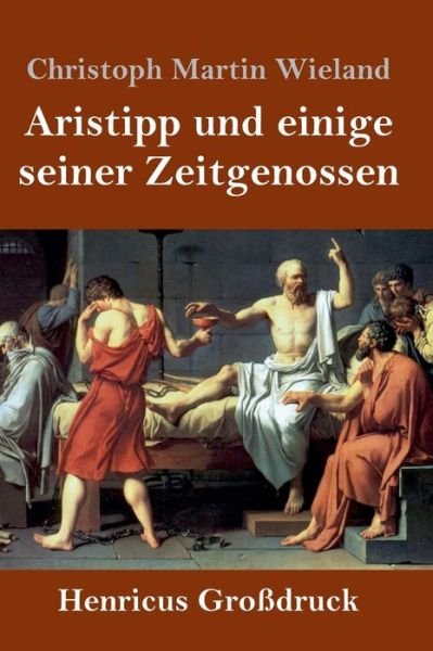 Cover for Christoph Martin Wieland · Aristipp und einige seiner Zeitgenossen (Grossdruck) (Hardcover Book) (2019)